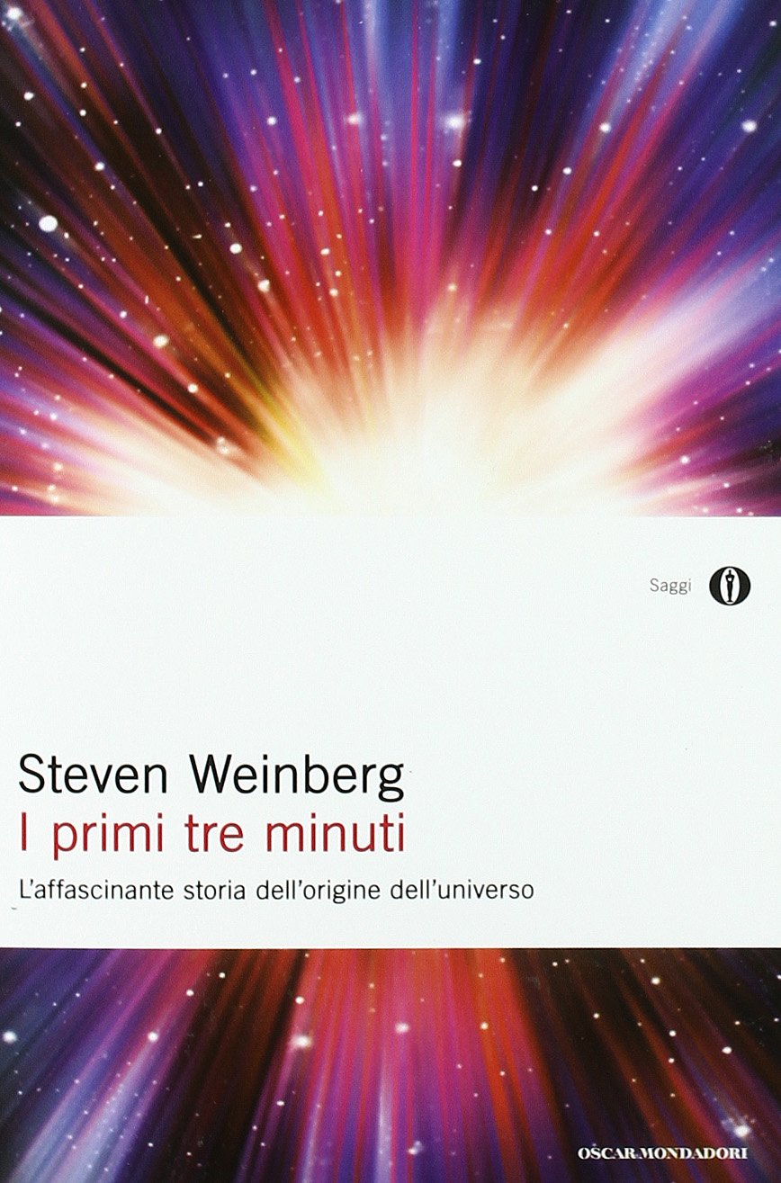 I primi tre minuti. L'affascinante storia dell'origine dell'universo (Oscar saggi, Band 59) Natural Sciences