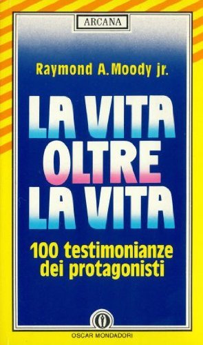 La vita oltre la vita. Studi e rivelazioni sul fenomeno della sopravvivenza (Oscar arcana, Band 4) Psychology