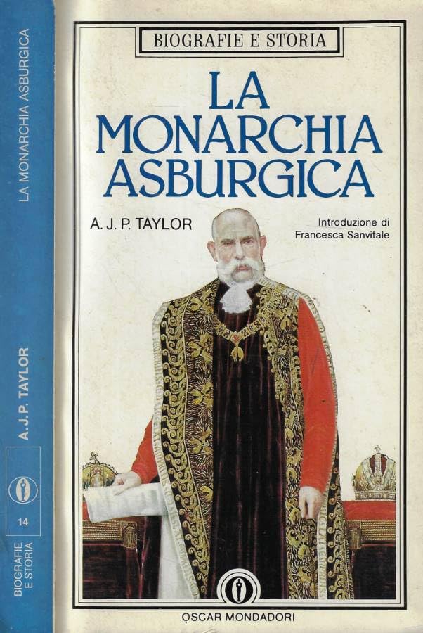 La monarchia asburgica (Oscar biografie e storia, Band 14) Politics & History