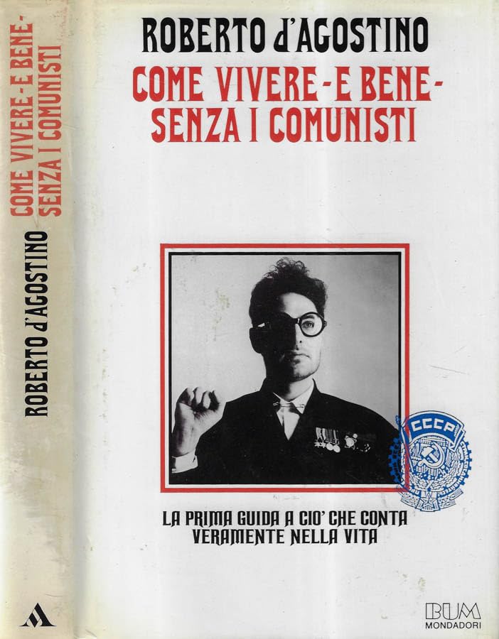 Come vivere, e bene, senza i comunisti. La prima guida a ciò che conta veramente nella vita book
