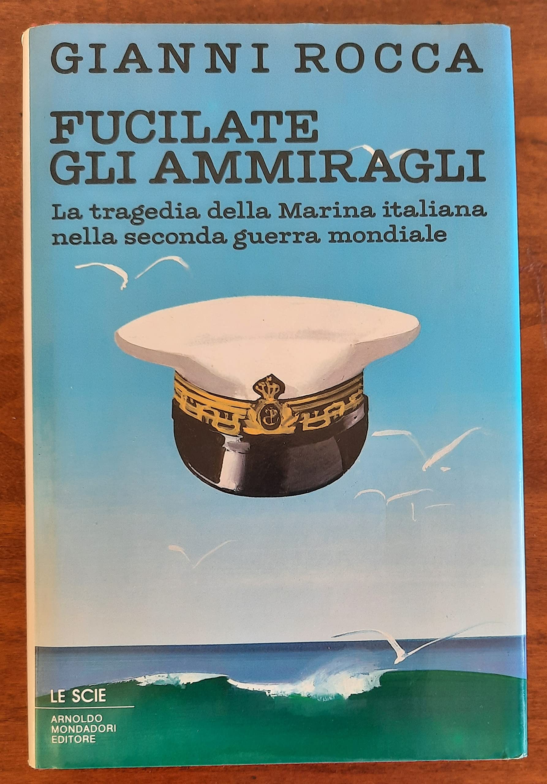 Fucilate gli ammiragli. La tragedia della marina italiana nella seconda guerra mondiale Politics & History