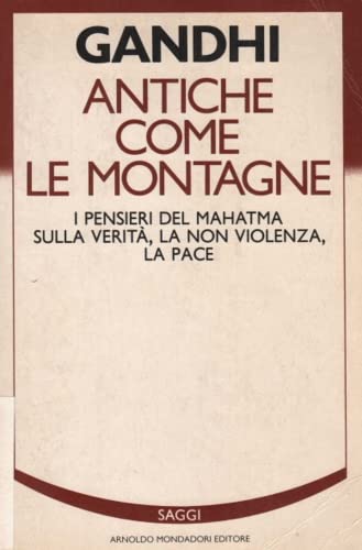 Antiche come le montagne. I pensieri del Mahatma sulla verità, la nonviolenza, la pace (Saggi) Social Sciences