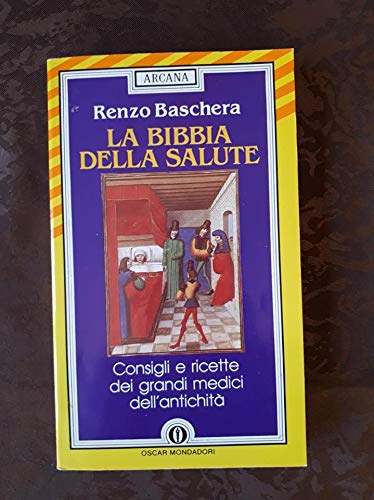 La bibbia della salute. Consigli e ricette dei grandi medici dell'antichità (Oscar arcana, Band 20) Medicine