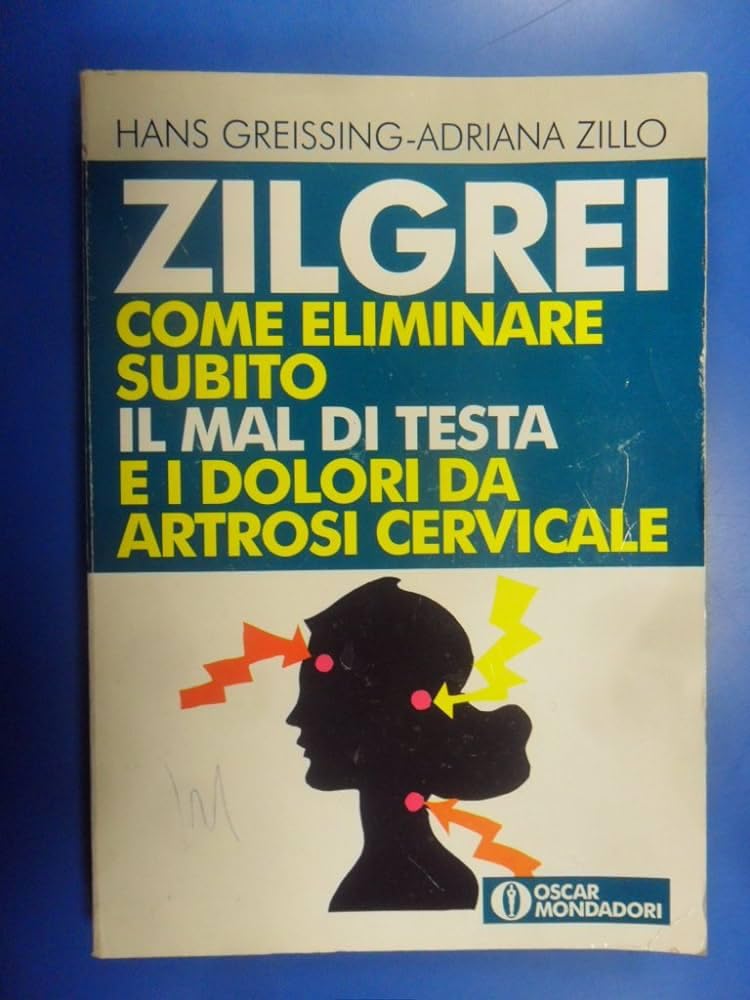 Zilgrei. Come eliminare subito il mal di testa e i dolori da artrosi cervicale book