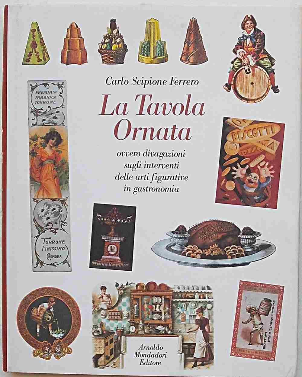 La tavola ornata ovvero divagazione sugli interventi delle arti figurative in gastronomia. book