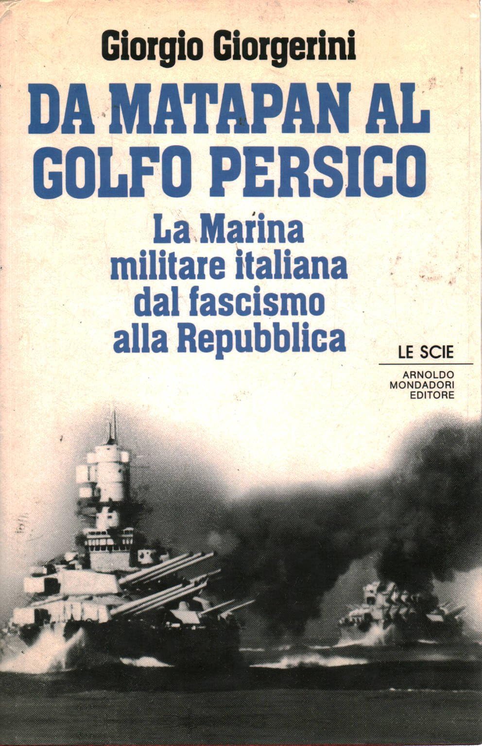 Da Matapan al Golfo Persico. La marina militare italiana dal fascismo alla Repubblica (Le scie) Social Sciences
