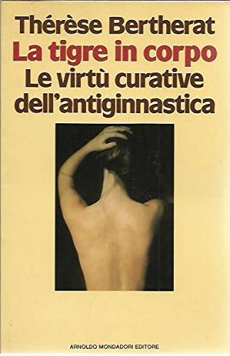 La tigre in corpo. Le virtù curative dell'antiginnastica (Comefare) Books