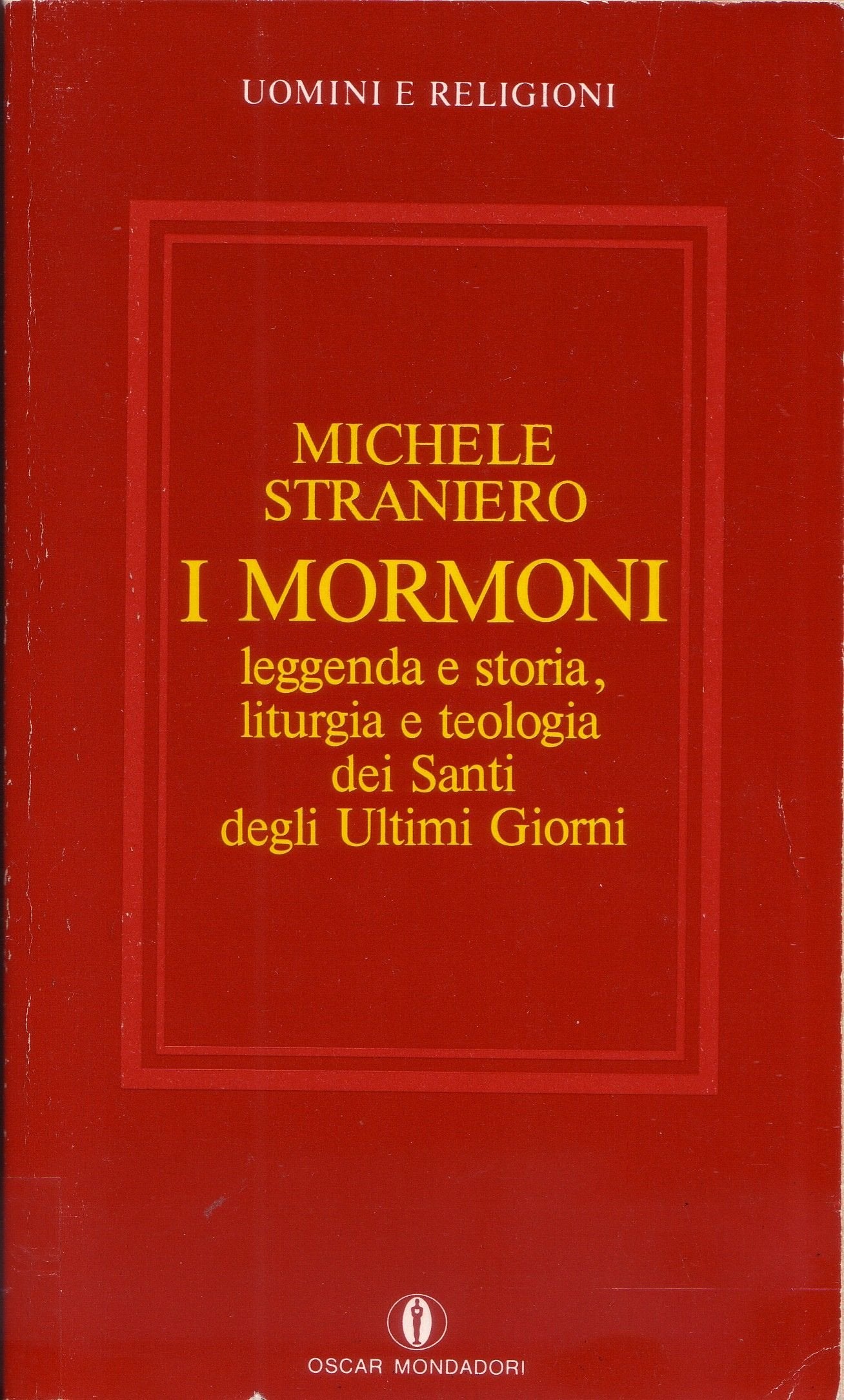 I mormoni. Storia e leggenda, teologia e liturgia dei santi degli ultimi giorni (Oscar uomini e religioni, Band 50) Religion & Esotericism