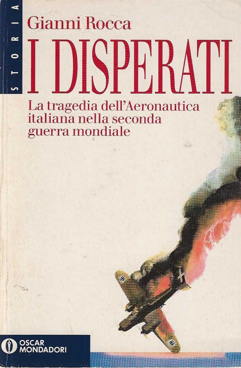 I disperati. La tragedia dell'aeronautica italiana nella seconda guerra mondiale (Le scie) Social Sciences