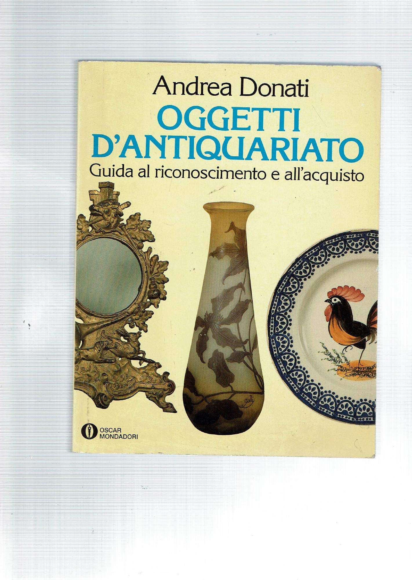 Oggetti d'antiquariato. Guida al riconoscimento e all'acquisto. Ediz. illustrata book