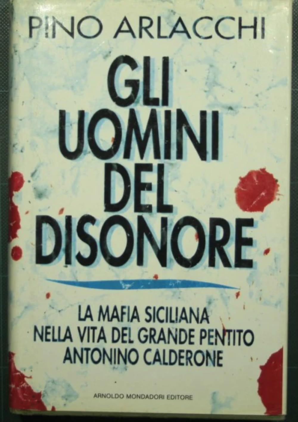 Gli uomini del disonore. La mafia siciliana nella vita del grande pentito Antonino Calderone (Frecce) Politics & Society Books
