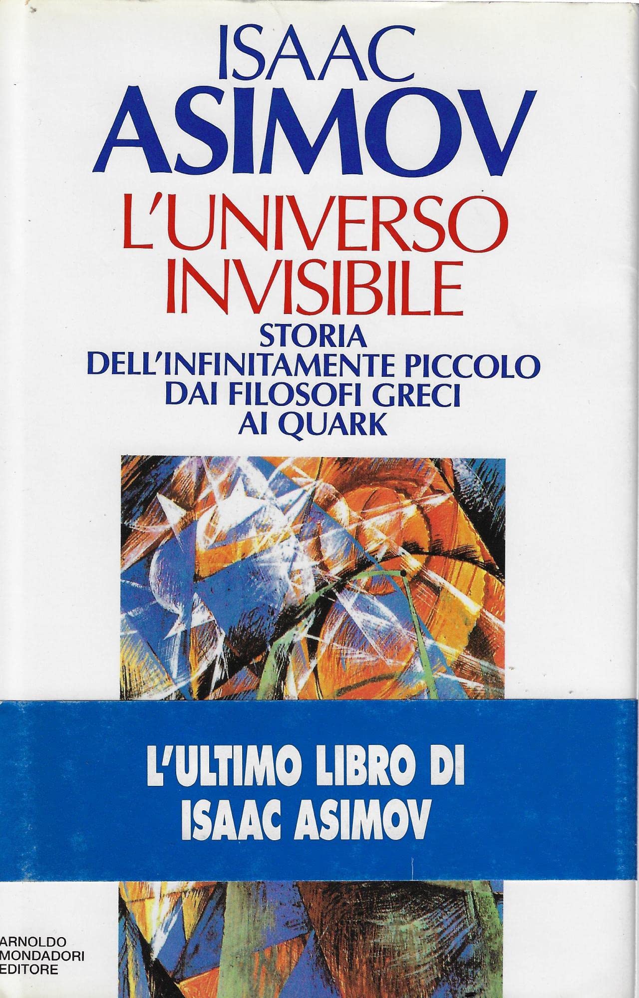 L'universo invisibile. Storia dell'infinitamente piccolo dai filosofi greci ai Quark (Saggi) Natural Sciences