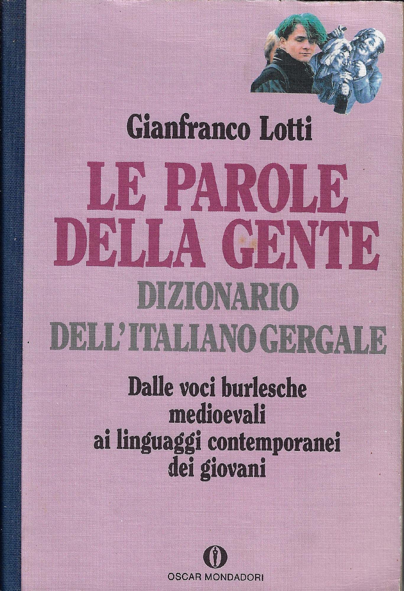 Le parole della gente: Dizionario dell'italiano gergale : dalle voci burlesche medioevali ai linguaggi contemporanei dei giovani (Oscar dizionari) book