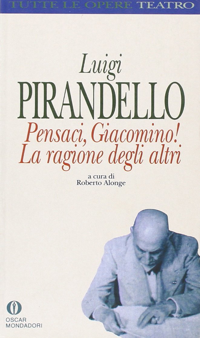 Pensaci Giacomino ! La ragione degli altri (Oscar tutte le opere di Luigi Pirandello, Band 16) Contemporary literature Books