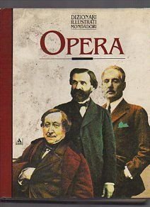 Opera. Dizionario enciclopedico dell'opera lirica (Illustrati. Arte e costume) Arts & Music
