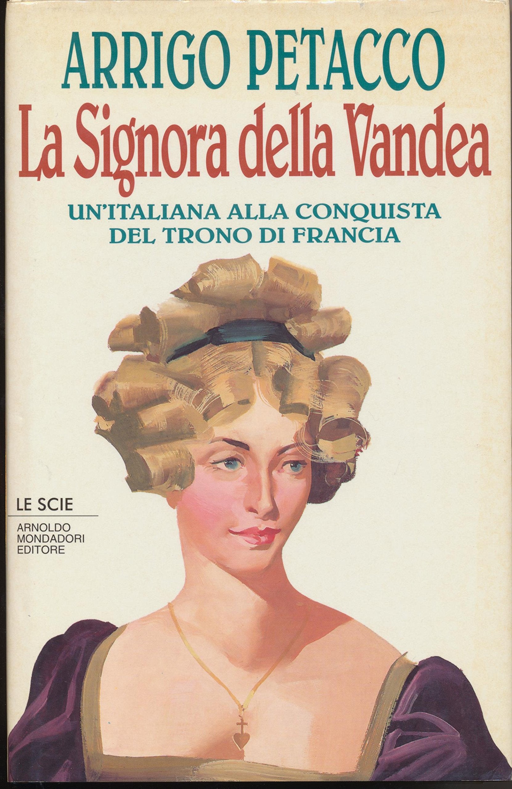 La signora della Vandea. Un'italiana alla conquista del trono di Francia (Le scie) Memories