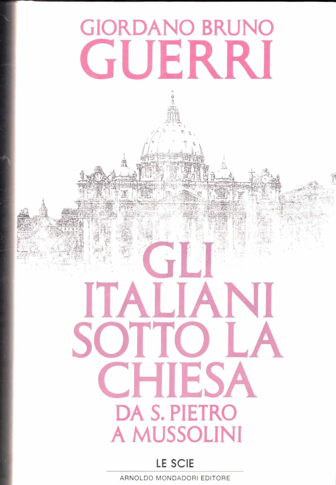 Gli italiani sotto la Chiesa. Da S. Pietro a Mussolini (Le scie) Politics & History