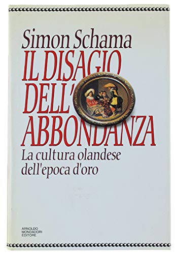 Il disagio dell'abbondanza. La cultura olandese dell'epoca d'oro (Storia) Politics & History