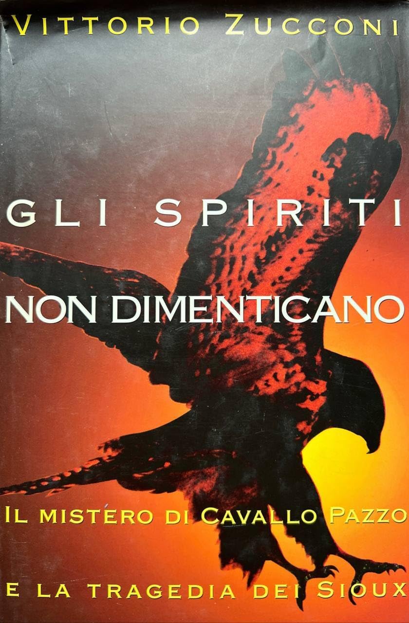 Gli spiriti non dimenticano. Il mistero di Cavallo Pazzo e la tragedia dei Sioux (Le scie) Books