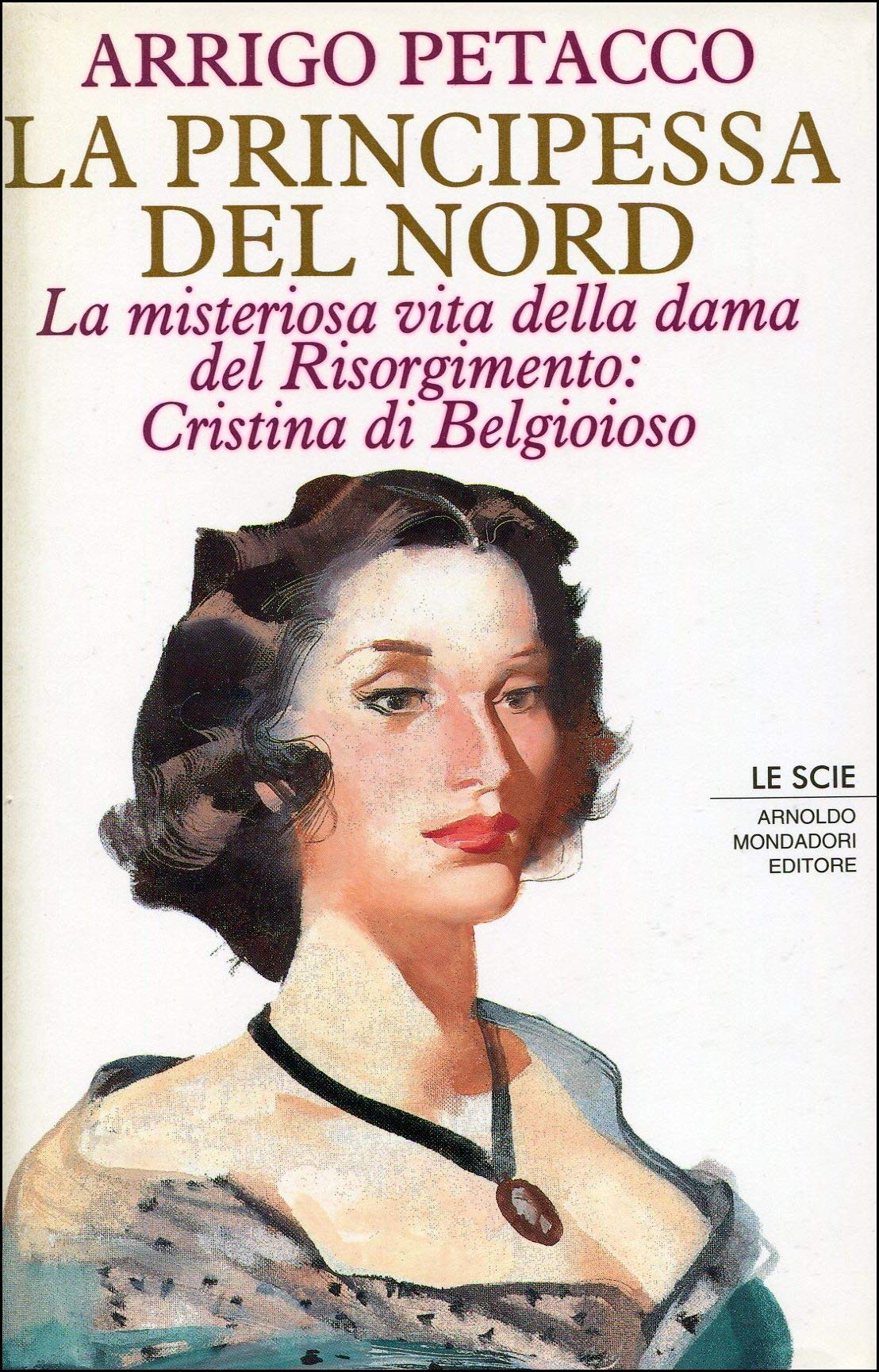 La principessa del Nord. La misteriosa vita della dama del Risorgimento: Cristina di Belgioioso (Le scie) Memories