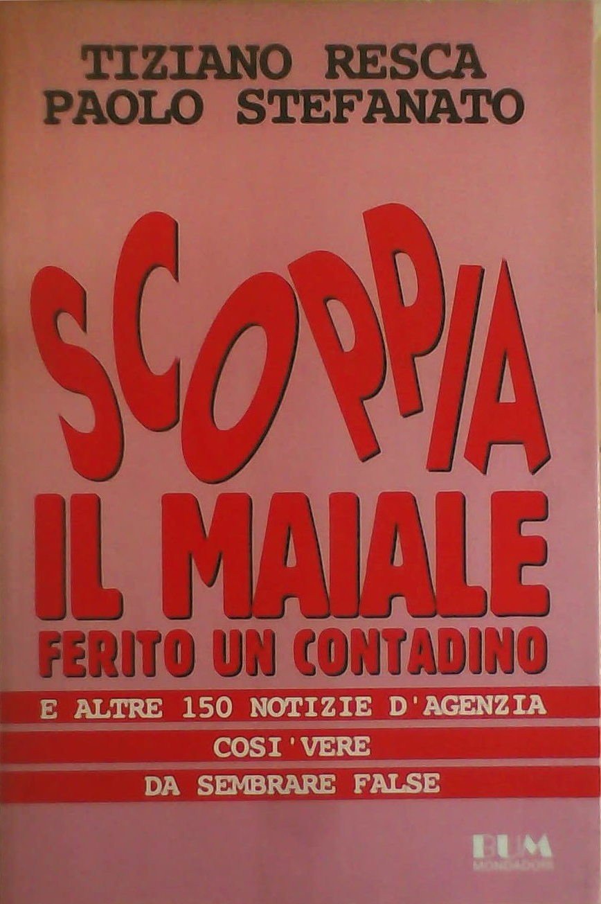 Scoppia il maiale, ferito un contadino e altre 150 notizie d'agenzia così vere da sembrare false (Biblioteca umoristica Mondadori) Leisure, Home & Garden