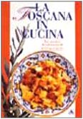 La Toscana in cucina: Le ricette fondamentali gesto per gesto (Illustrati. Gastronomia) Leisure, Home & Garden