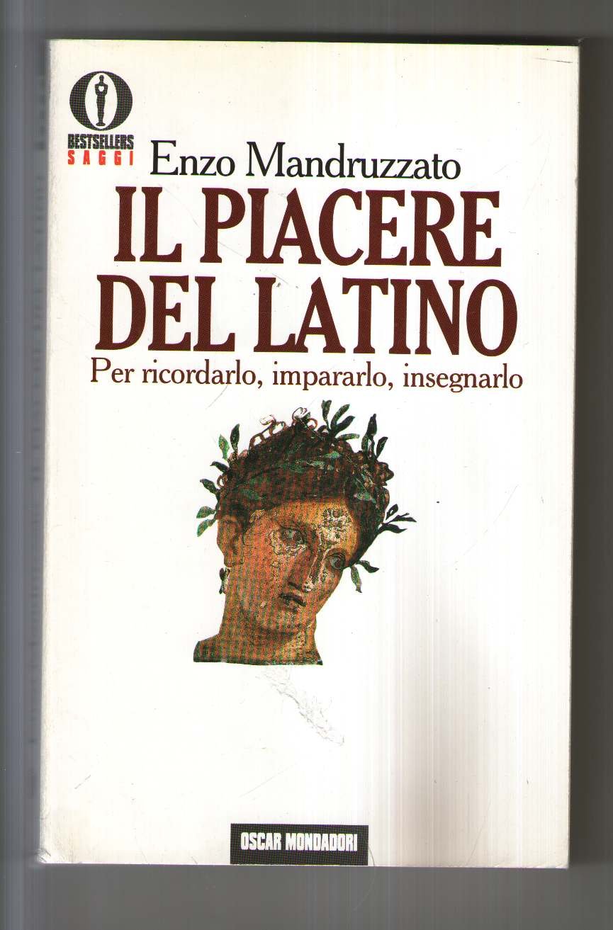 Il piacere del latino. Per ricordarlo, impararlo, insegnarlo (Oscar bestsellers saggi, Band 76) Foreign Languages ​​& Dictionaries