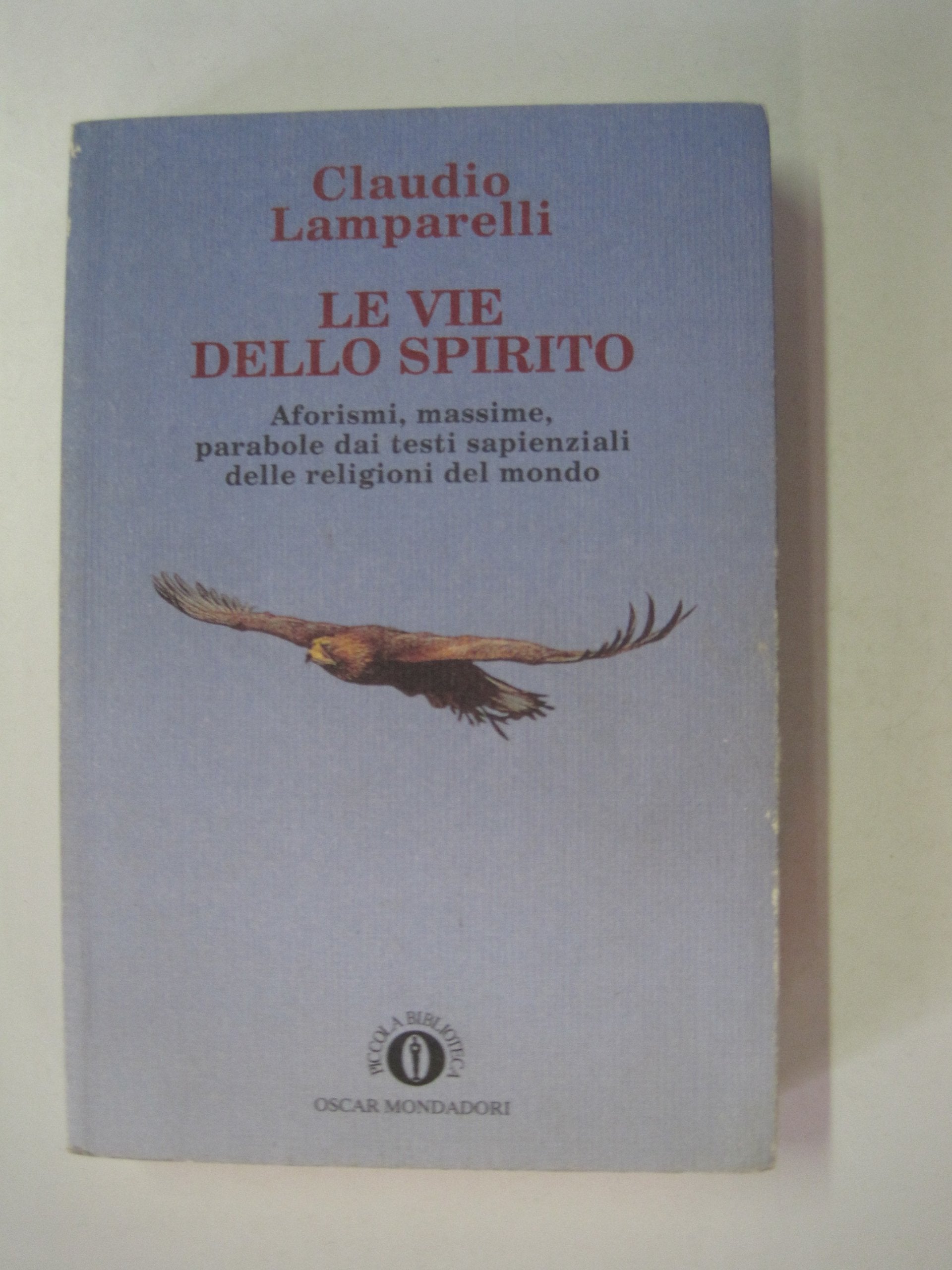 Le vie dello Spirito. Aforismi, massime, parabole dai testi sapienzali delle religioni del mondo (Piccola biblioteca oscar, Band 5) Religion & Esotericism