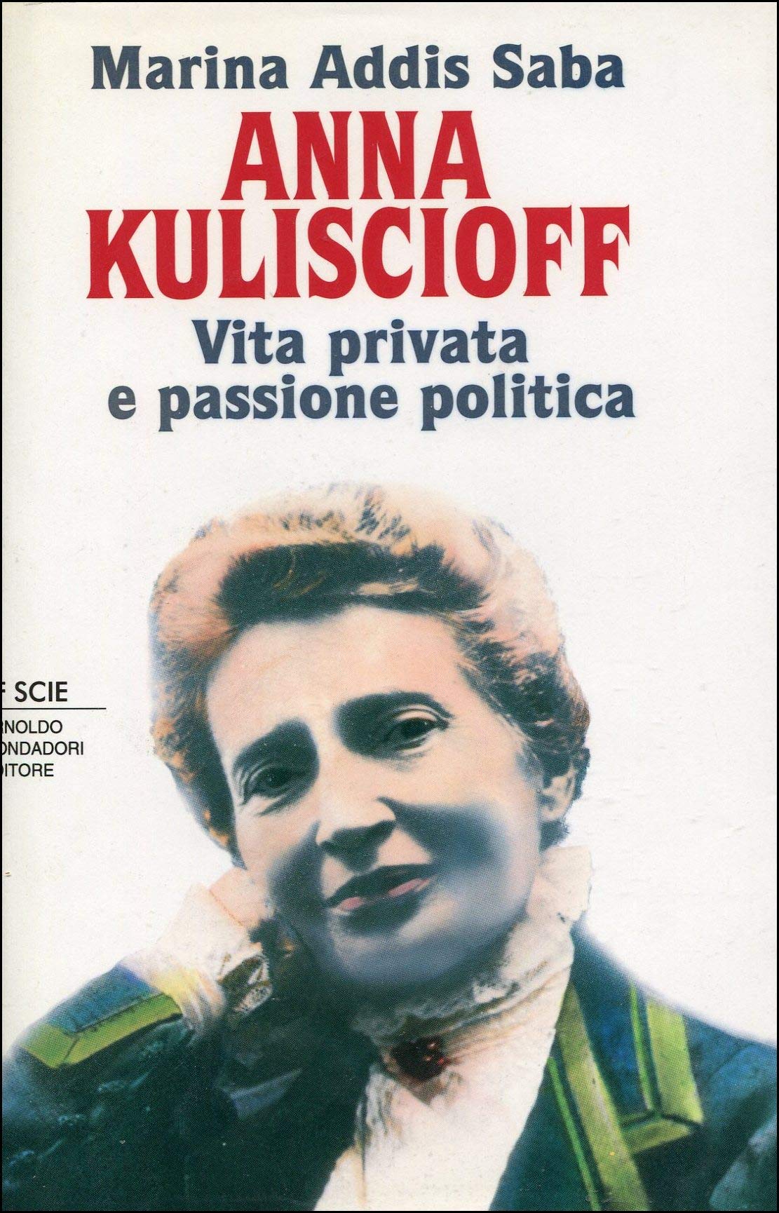 Anna Kuliscioff. Vita privata e passione politica (Le scie) Books