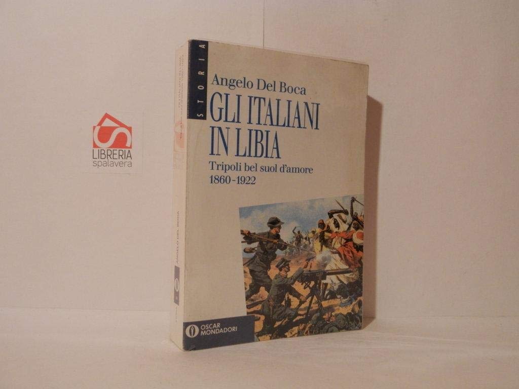 Gli italiani in Libia. Tripoli bel suol d'Amore (Vol. 1) (Oscar storia) Politics & History