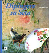 Dipingere su seta. Ediz. illustrata (Illustrati. Arts & Krafts) Film, Art & Culture
