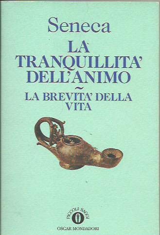 La tranquillità dell'animo-La brevità della vita (Piccola biblioteca oscar, Band 4) Philosophy
