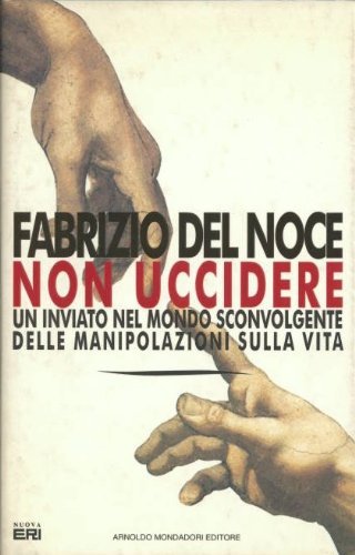 Non uccidere. Un inviato nel mondo sconvolgente delle manipolazioni sulla vita book