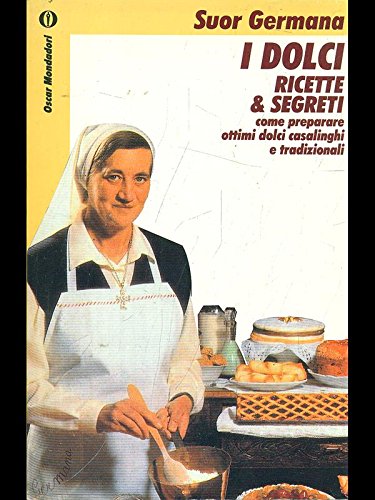 I dolci. Ricette e segreti. Come preparare ottimi dolci casalinghi e tradizionali (Oscar manuali) Leisure, Home & Garden
