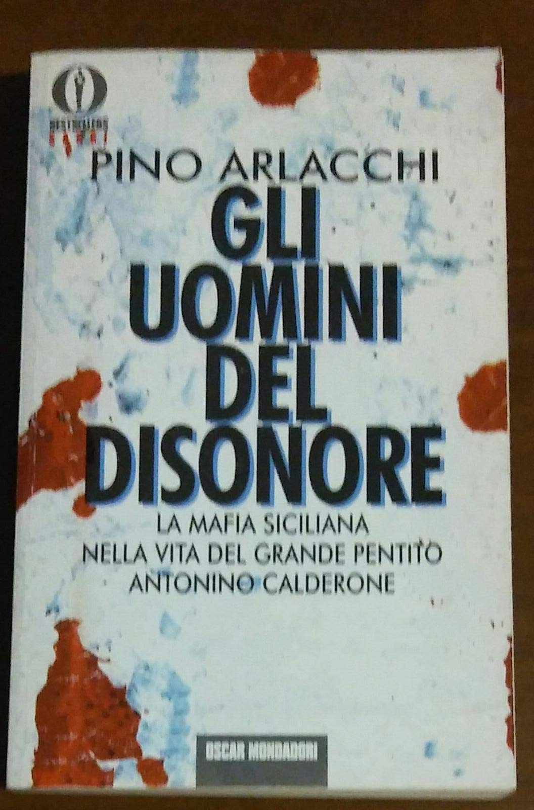 Gli uomini del disonore. La mafia italiana nella vita del grande pentito Antonino Calderone (Oscar bestsellers saggi, Band 102) Social Sciences