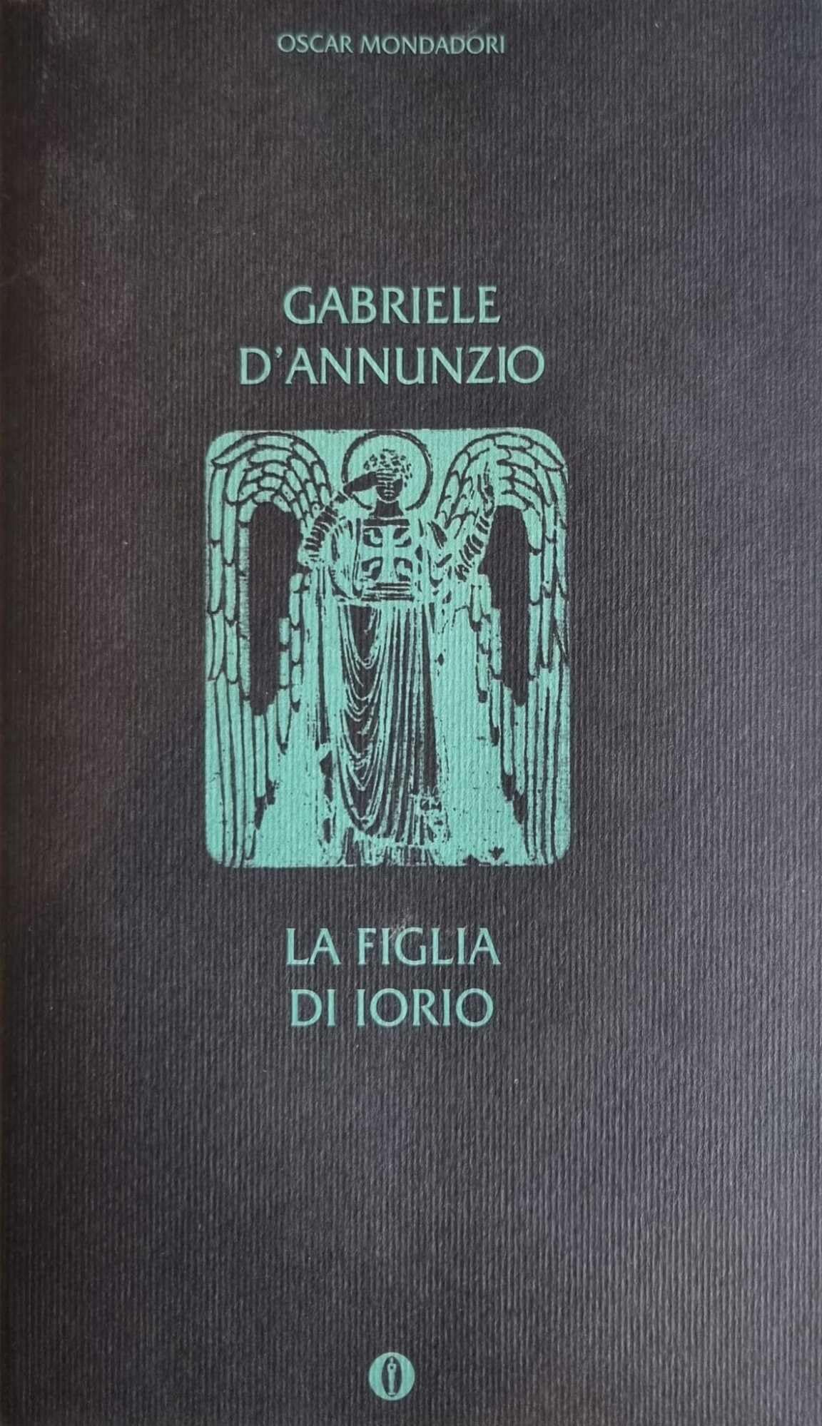 La Figlio DI Iorio (Oscar tutte le opere di G. D'Annunzio, Band 4) Drama