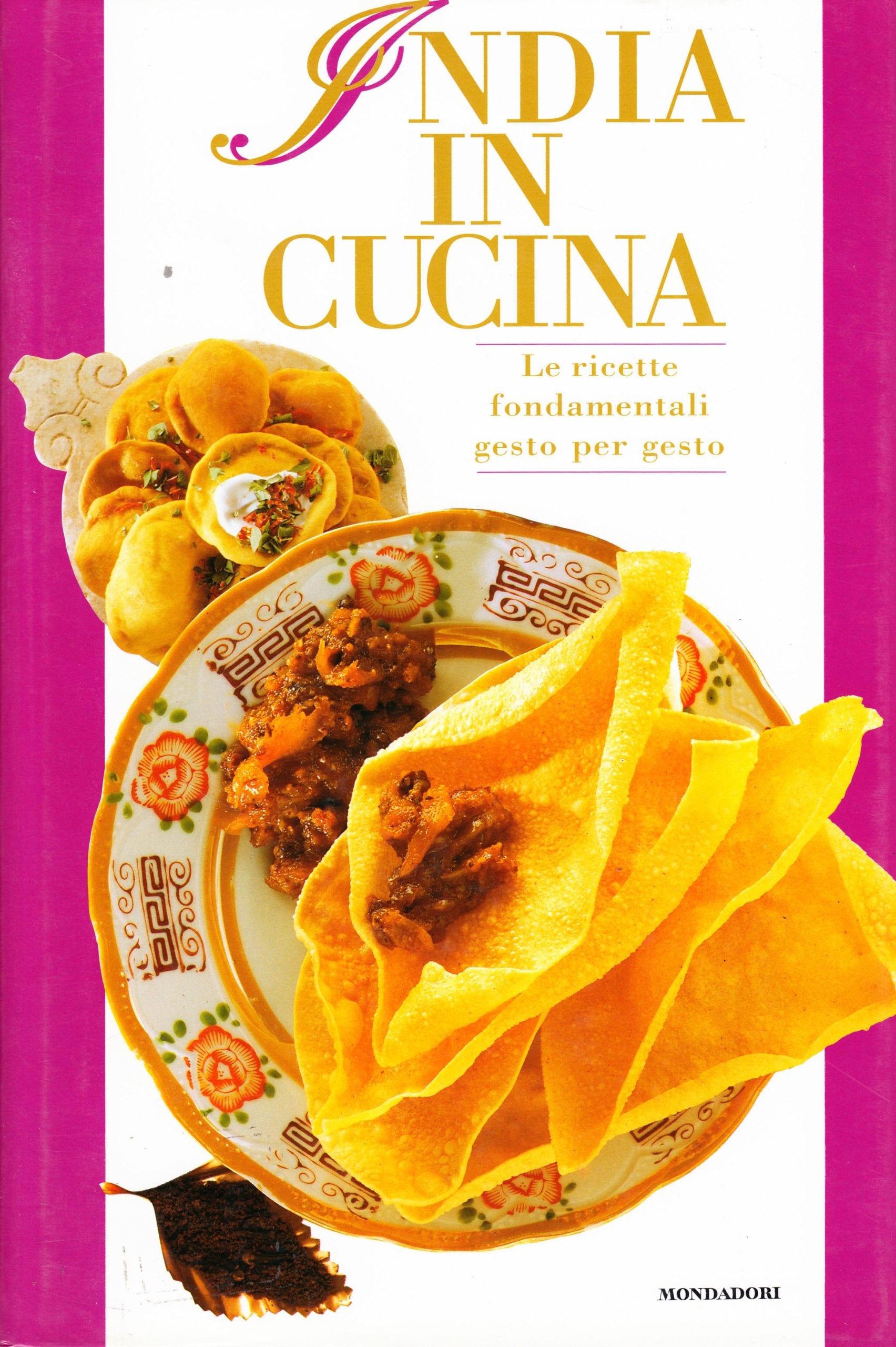 India in Cucina. Le Ricette Fondamentali Gesto Per Gesto book