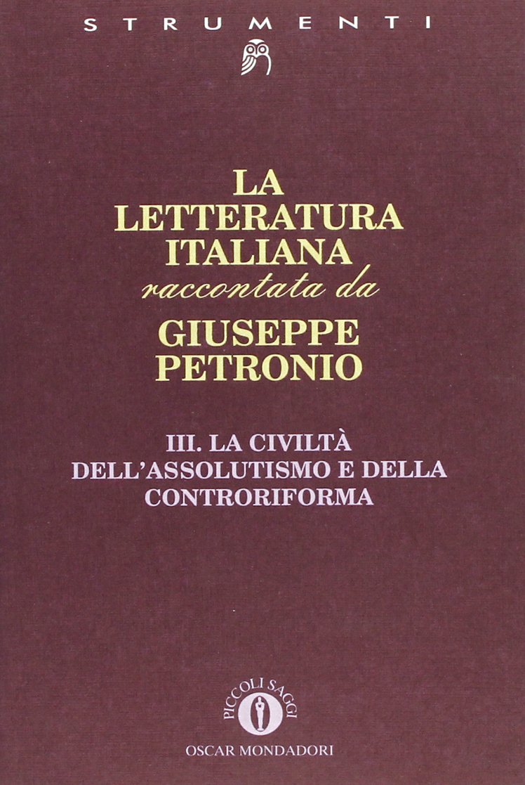 La letteratura italiana. La civiltà dell'Assolutismo e della Controriforma (Vol. 3) (Piccola biblioteca oscar) Contemporary literature