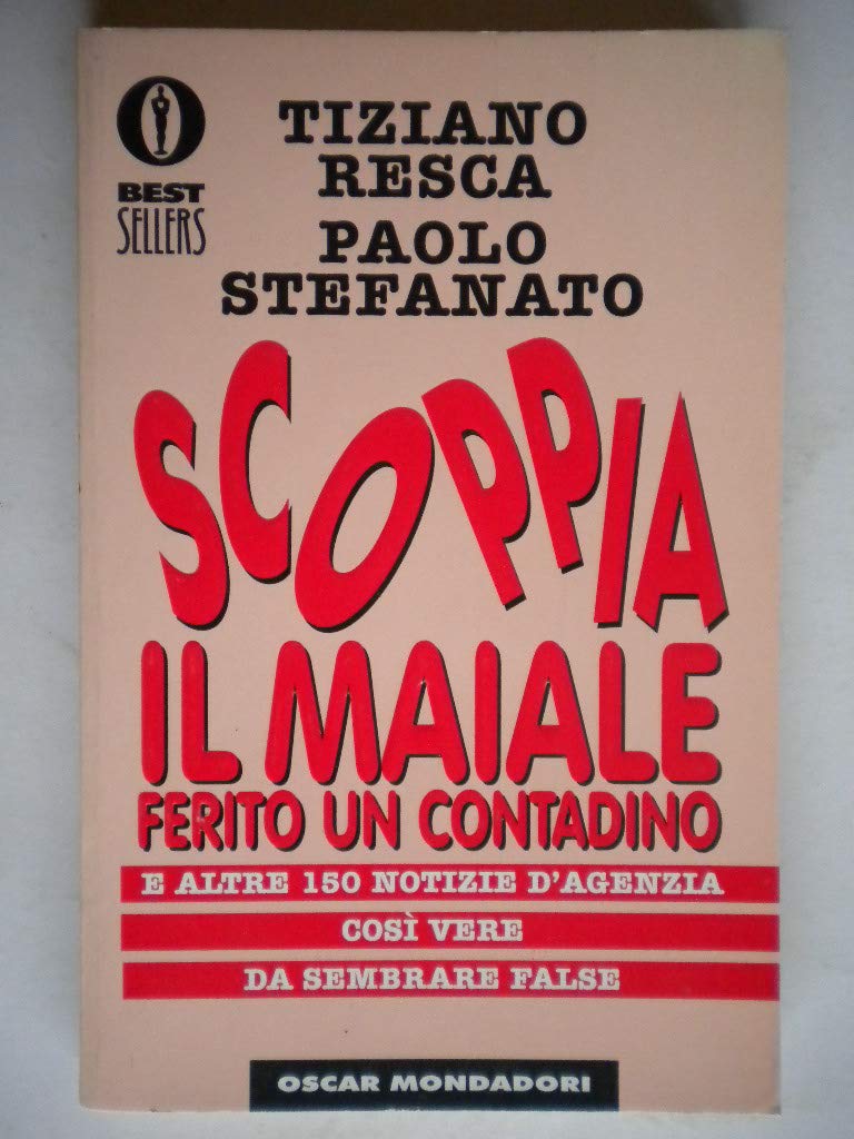 Scoppia il maiale, ferito un contadino e altre 150 notizie d'agenzia così vere da sembrare false (Oscar bestsellers, Band 532) Contemporary literature Books