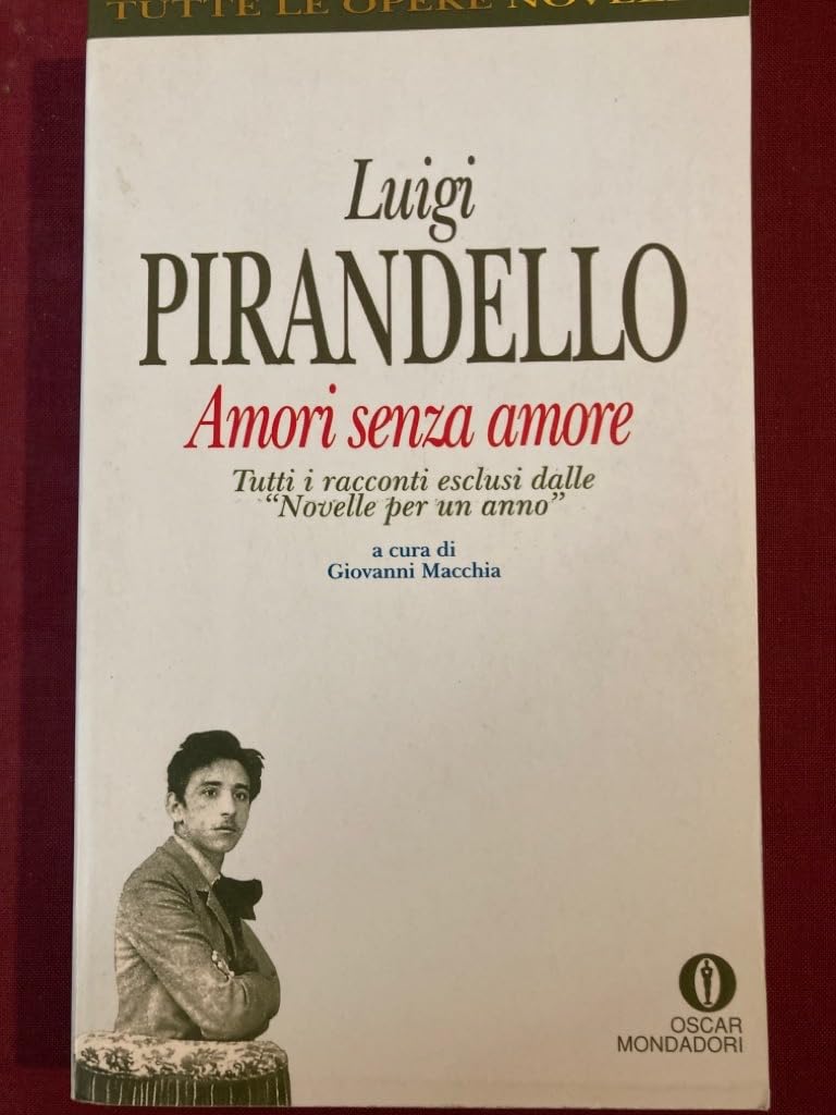 Amori senza amore. Tutti i racconti esclusi dalle «Novelle per un anno» (Oscar tutte le opere di Luigi Pirandello, Band 28) Classics