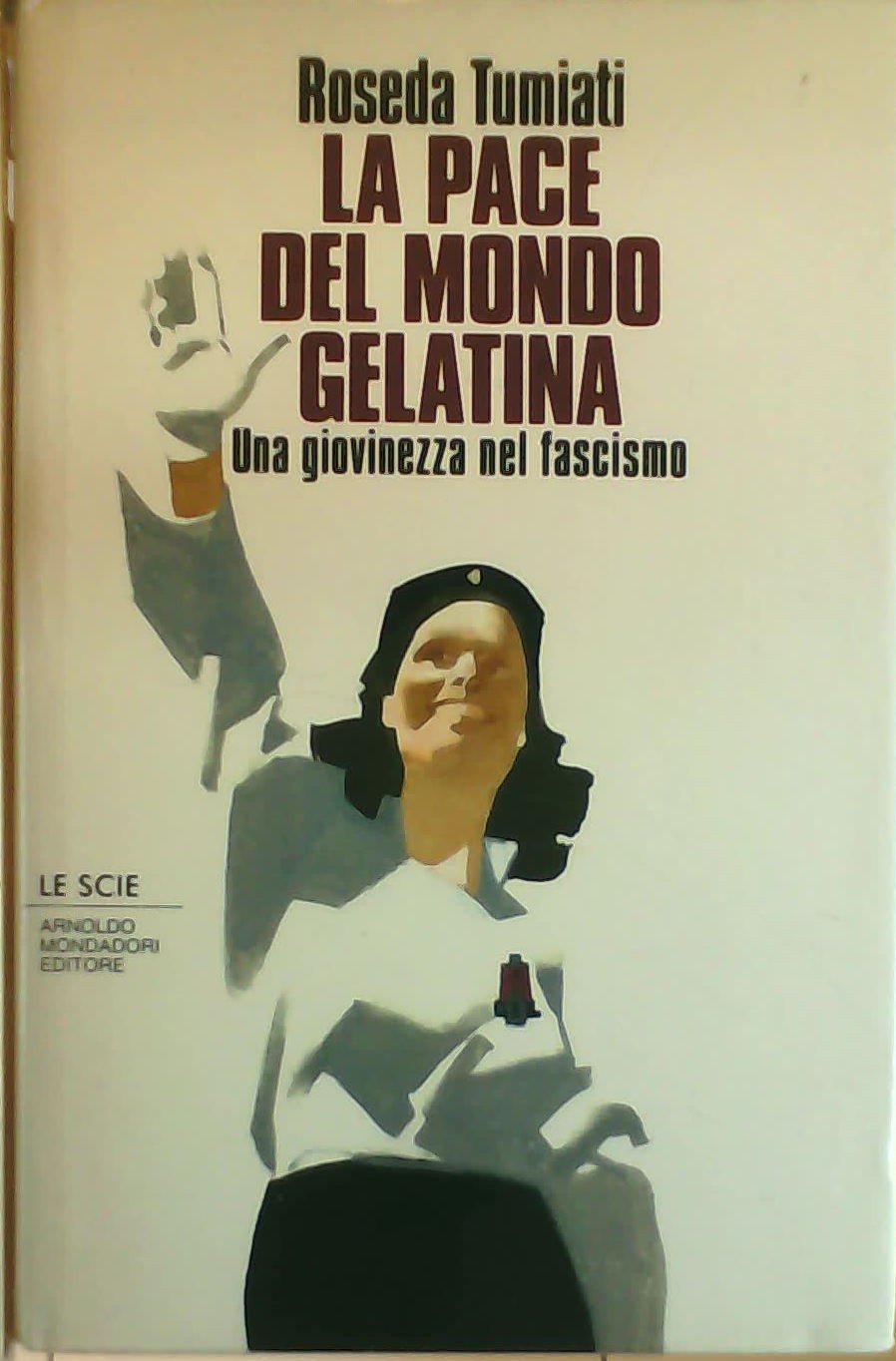 La pace del mondo gelatina. Una giovinezza fascista (1933-45) (Le scie) Novels & Short Stories