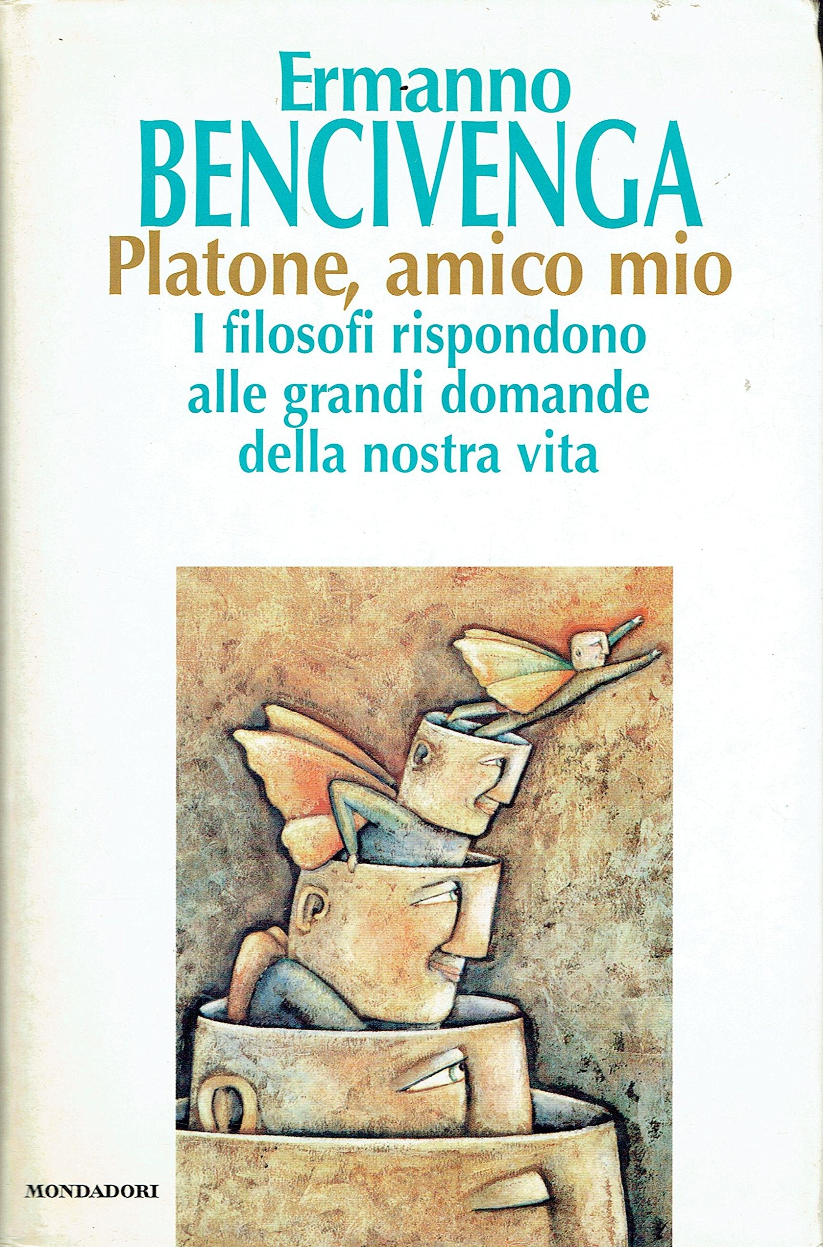 Platone, amico mio. I filosofi rispondono alle grandi domande della nostra vita Philosophy