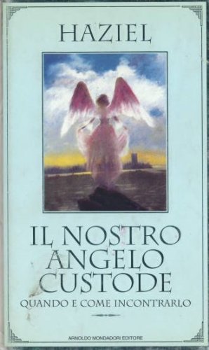 Il nostro angelo custode. Quando e come incontrarlo book