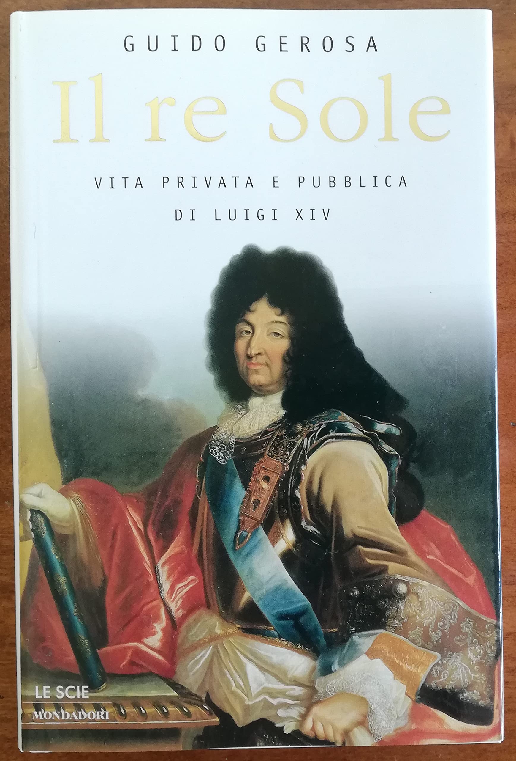 Il re Sole. Vita privata e pubblica di Luigi XIV book