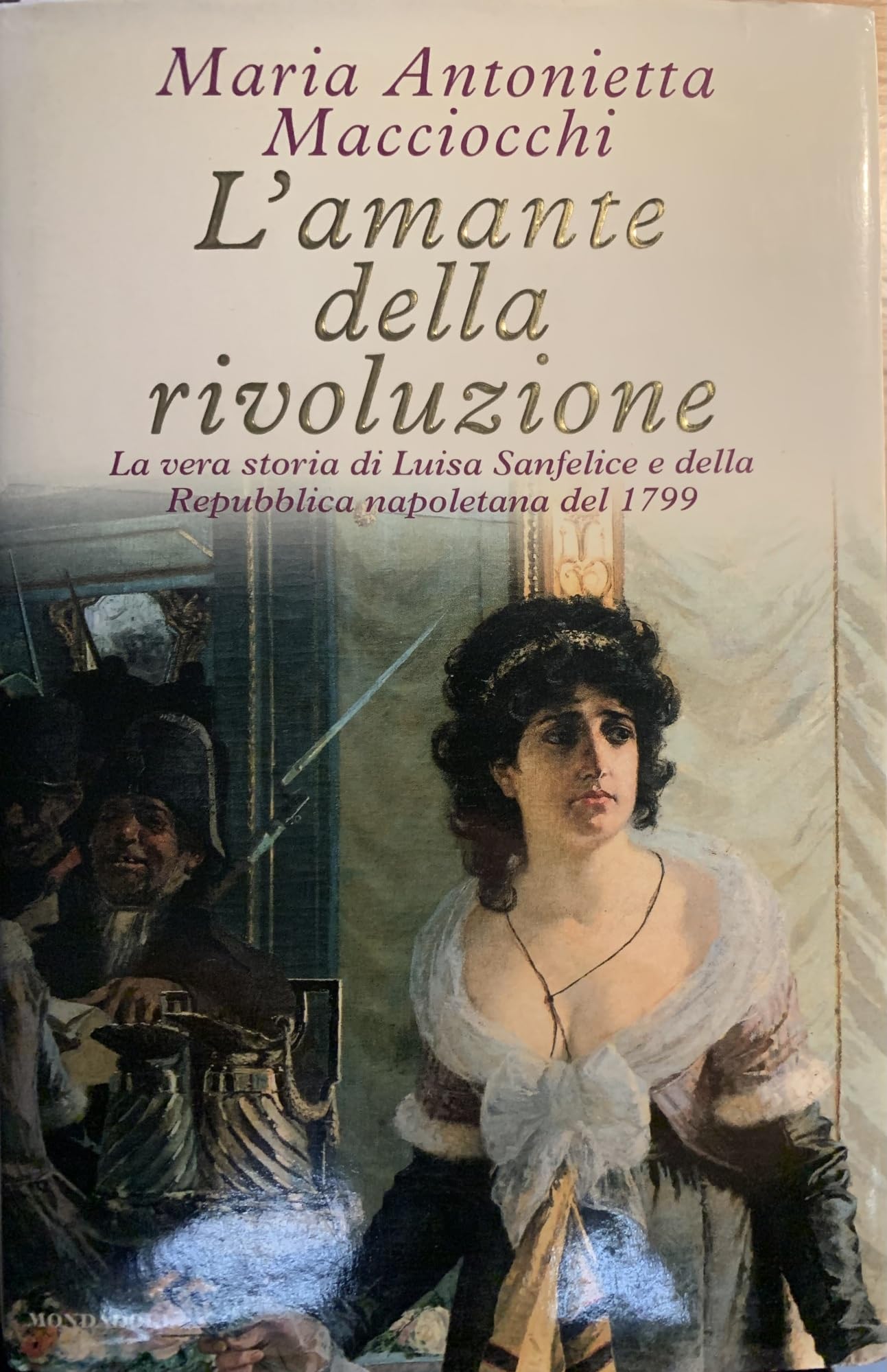 L'amante della rivoluzione. La vera storia di Luisa Sanfelice e della Repubblica napoletana del 1799 Biographies