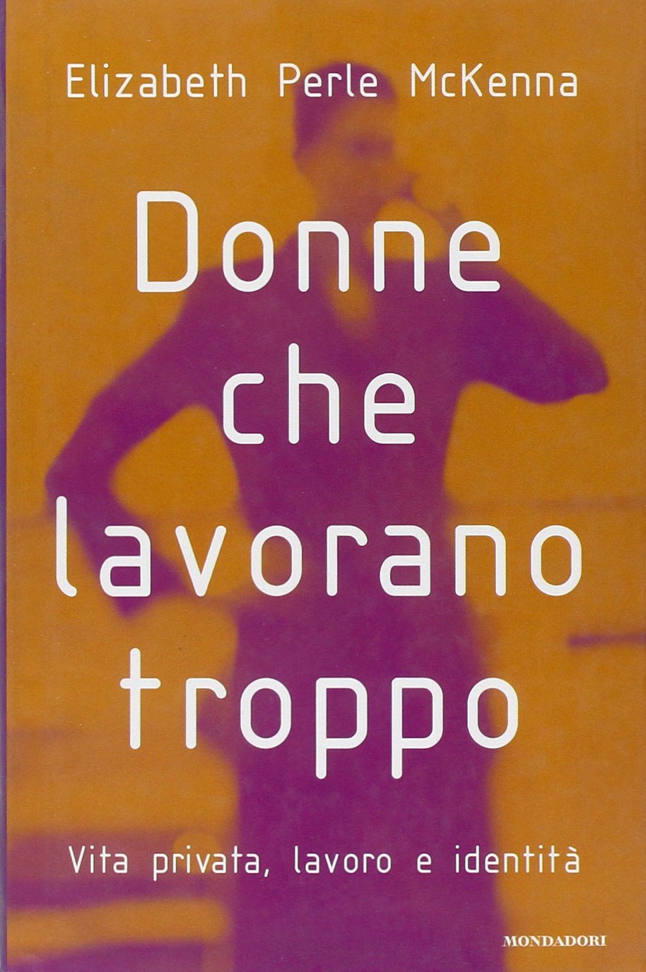 Donne che lavorano troppo. Vita privata, lavoro, identità book