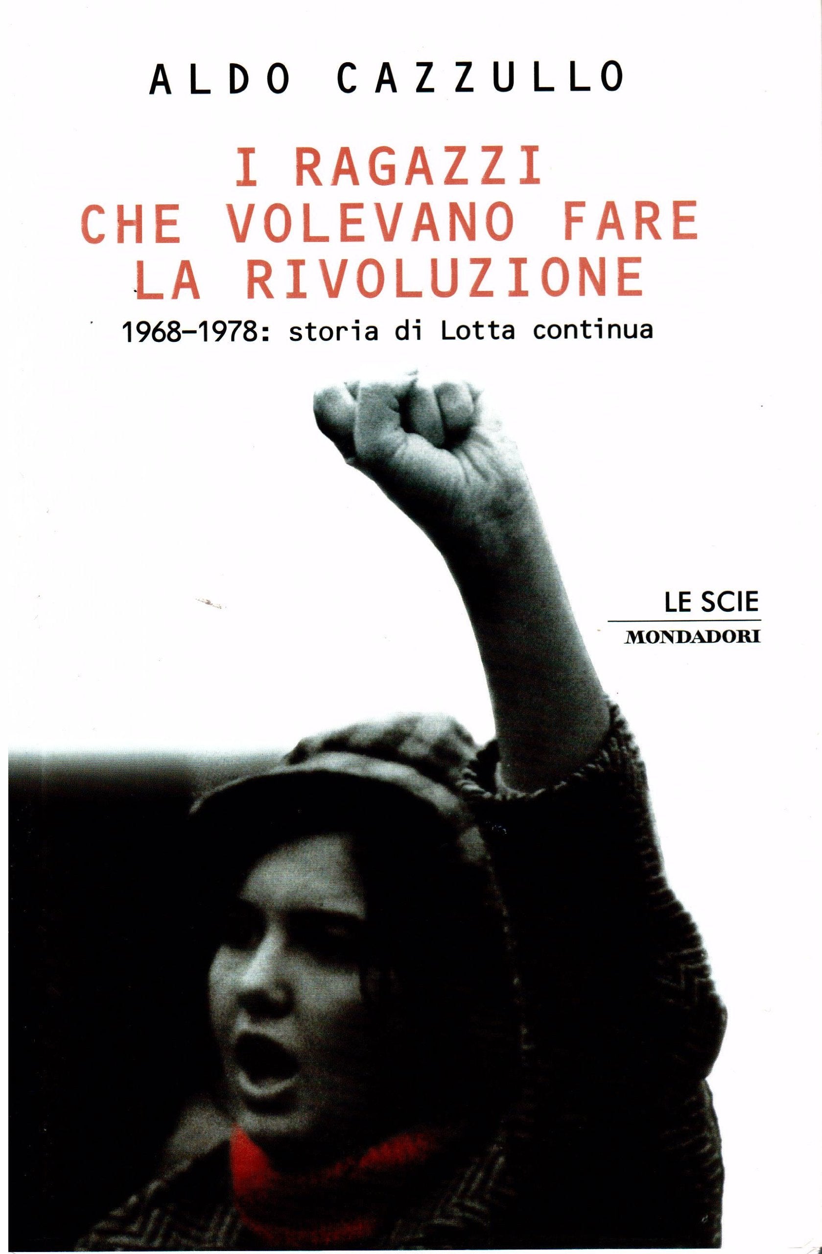 I ragazzi che volevano fare la rivoluzione, 1968-1978. Storia di Lotta Continua book