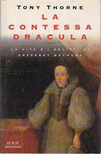 La contessa Dracula. La vita e i delitti di Erzsébet Bathory (Le scie) Memories