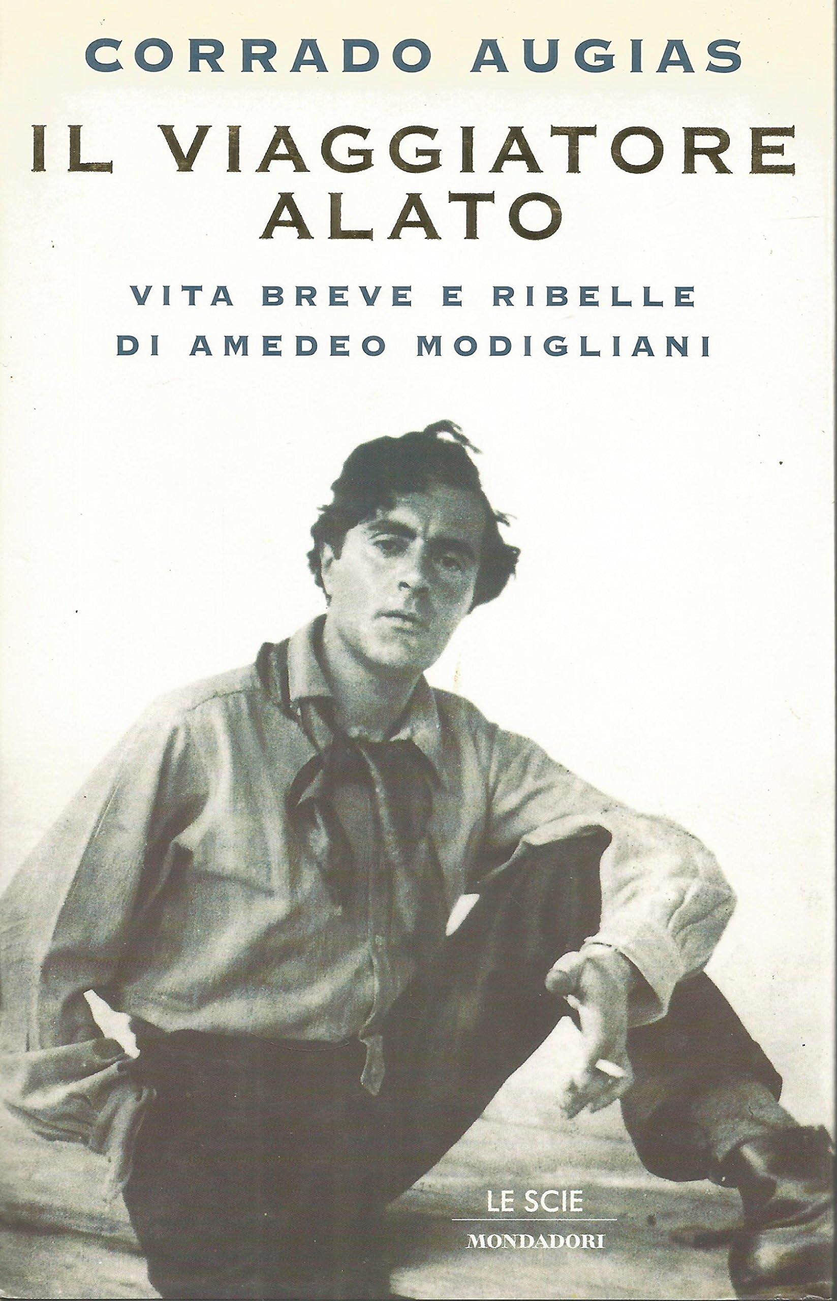 Il viaggiatore alato: Vita breve e ribelle di Amedeo Modigliani (Le scie) book