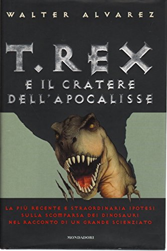 T. Rex e il cratere dell'apocalisse. Il mistero della scomparsa dei dinosauri book